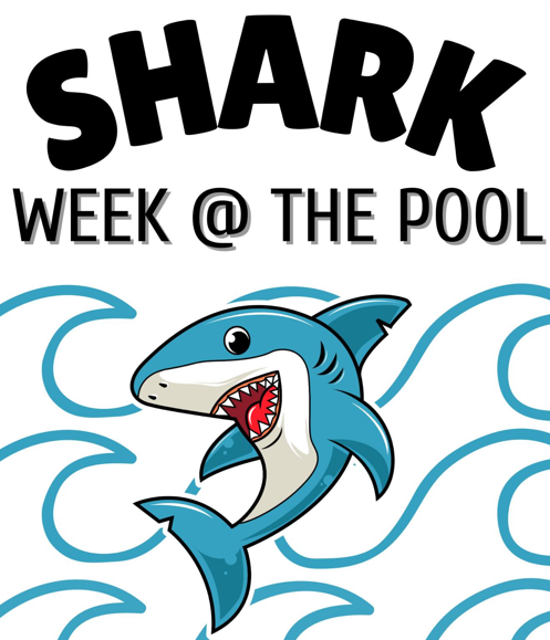Shark Week at the Pool – July 22nd-26th, 2024